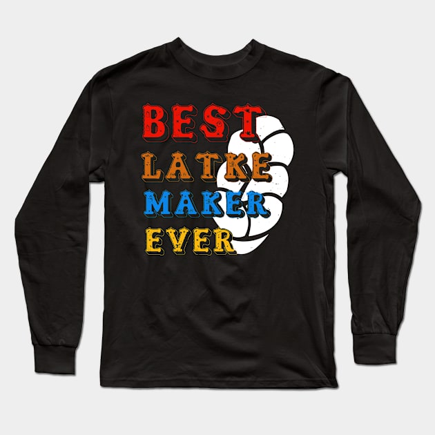 JEWISH Holiday Best Latke Maker Ever Long Sleeve T-Shirt by zisselly